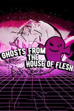 Ghosts from the House of Flesh