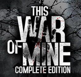 This War of Mine: Complete Edition