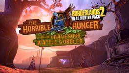 Borderlands 2: The Horrible Hunger of the Ravenous Wattle Gobbler