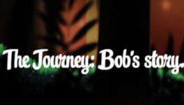 The Journey: Bob's Story