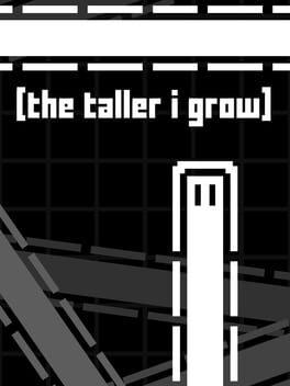 The Taller I Grow