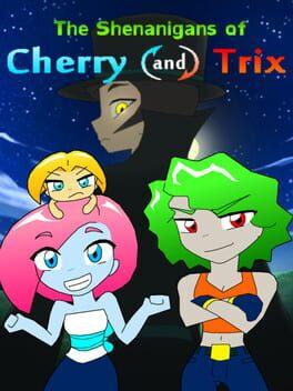 The Shenanigans of Cherry and Trix