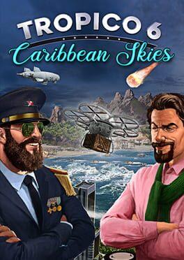 Tropico 6: Caribbean Skies