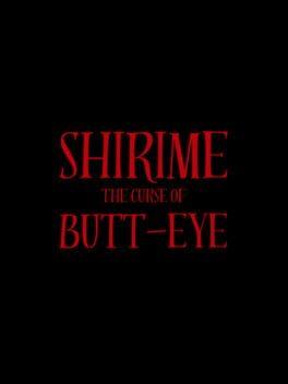 Shirime: The Curse of Butt-Eye