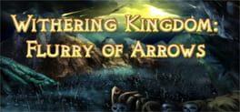 Withering Kingdom: Flurry Of Arrows